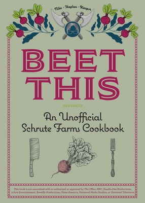 Beet This: An Unofficial Schrute Farms Cookbook - Niles, Tyanni, and Kaplan, Sam, and Riegert, Keith
