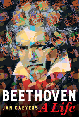 Beethoven: A Life - Caeyers, Jan, and Hope, Daniel (Foreword by), and Annable, Brent (Translated by)
