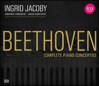 Beethoven: Complete Piano Concertos - Ingrid Jacoby (piano); Ludwig van Beethoven (candenza); Sinfonia Varsovia; Jacek Kaspszyk (conductor)