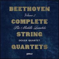 Beethoven Complete String Quartets, Vol. 2: The Middle Quartets - Dover Quartet