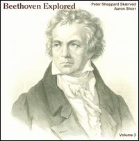 Beethoven Explored, Vol. 3 - Aaron Shorr (piano); Peter Sheppard Skrved (violin)