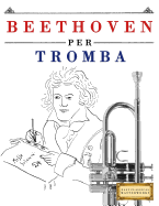 Beethoven Per Tromba: 10 Pezzi Facili Per Tromba Libro Per Principianti