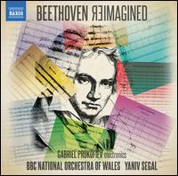 Beethoven Reimagined - Gabriel Prokofiev / Yaniv Segal / BBC National Orchestra of Wales