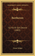 Beethoven: Sa Vie Et Son Oeuvre (1883)