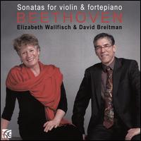 Beethoven: Sonatas for Violin & Fortepiano - David Breitman (fortepiano); Elizabeth Wallfisch (violin)