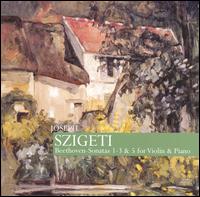 Beethoven: Violin Sonatas 1-3 & 5 - Claudio Arrau (piano); Joseph Szigeti (violin)