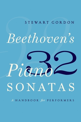 Beethoven's 32 Piano Sonatas: A Handbook for Performers - Gordon, Stewart
