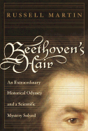 Beethoven's Hair: An Extraordinary Historical Odyssey and a Scientific Mystery Solved - Martin, Russell