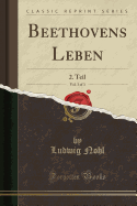 Beethovens Leben, Vol. 3 of 3: 2. Teil (Classic Reprint)