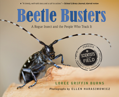 Beetle Busters: A Rogue Insect and the People Who Track It - Griffin Burns, Loree