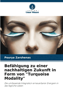 Bef?higung zu einer nachhaltigen Zukunft in Form von "Turquoise Modality"