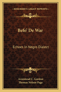 Befo' De War: Echoes In Negro Dialect