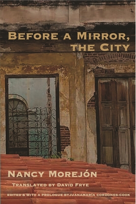 Before a Mirror, the City - Morejon, Nancy, and Frye, David (Translated by), and Cordones-Cook, Juanmaria (Editor)