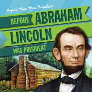 Before Abraham Lincoln Was President