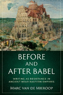 Before and After Babel: Writing as Resistance in Ancient Near Eastern Empires