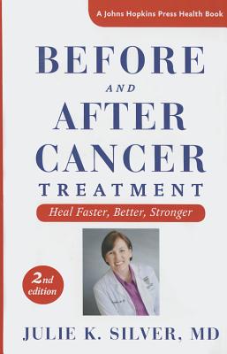 Before and After Cancer Treatment: Heal Faster, Better, Stronger - Silver, Julie K.