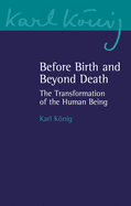 Before Birth and Beyond Death: The Transformation of the Human Being