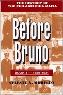 Before Bruno: The History of the Philadelphia Mafia - Morello, C A