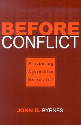 Before Conflict: Preventing Aggressive Behavior - Byrnes, John D