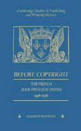 Before Copyright: The French Book-Privilege System 1498-1526 - Armstrong, Elizabeth