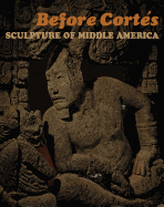 Before Cortes: Sculpture of Middle America