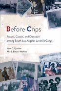 Before Crips: Fussin', Cussin', and Discussin' Among South Los Angeles Juvenile Gangs