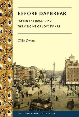 Before Daybreak: After the Race and the Origins of Joyce's Art - Owens, Ciln