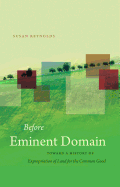 Before Eminent Domain: Toward a History of Expropriation of Land for the Common Good
