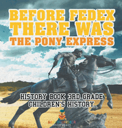 Before FedEx, There Was the Pony Express - History Book 3rd Grade Children's History