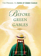 Before Green Gables: The Prequel to Anne of Green Gables