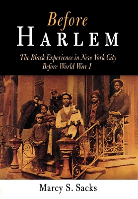 Before Harlem: The Black Experience in New York City Before World War I - Sacks, Marcy S