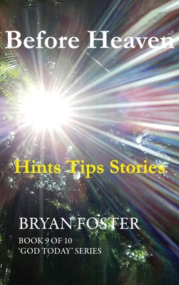 Before Heaven: Hints Tips Stories - Foster, Bryan, and Foster, Karen (Foreword by)