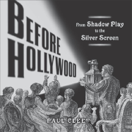 Before Hollywood: From Shadow Play to the Silver Screen