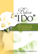 Before "I Do": Preparing for the Sacrament of Marriage - Garascia, Anthony