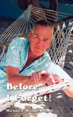 Before I Forget!: Book One, a Memoir, 1919-1967 - Wynne-Willson, Michael F