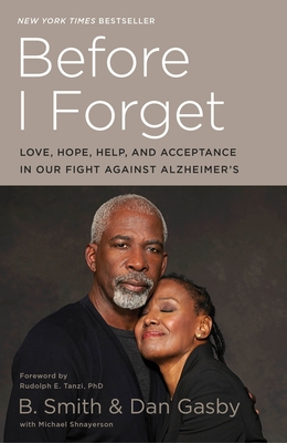 Before I Forget: Love, Hope, Help, and Acceptance in Our Fight Against Alzheimer's - Smith, B, and Gasby, Dan, and Shnayerson, Michael