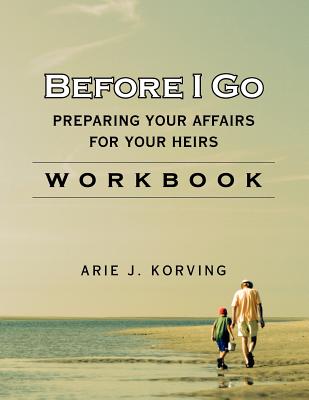 Before I Go Workbook - Korving, Arie J