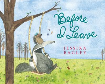 Before I Leave: A Picture Book - Bagley, Jessixa