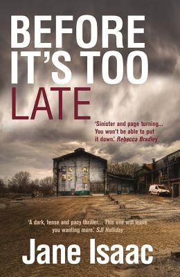 Before It's Too Late: An Utterly Gripping Police Thriller - Isaac, Jane