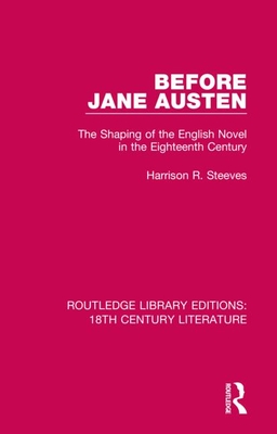 Before Jane Austen: The Shaping of the English Novel in the Eighteenth Century - Steeves, Harrison R