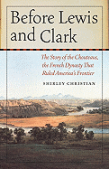 Before Lewis and Clark: The Story of the Chouteaus, the French Dynasty That Ruled America's Frontier