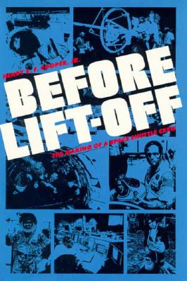 Before Lift-Off: The Making of a Space Shuttle Crew - Cooper, Henry S F, Professor