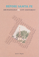 Before Santa Fe: Archaeology of the City Different: Archaeology of the City Different