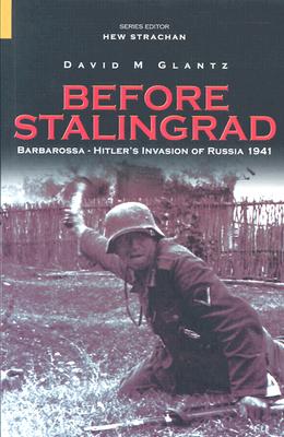 Before Stalingrad: Barbarossa, Hitler's Invasion of Russia 1941 - Glantz, David M