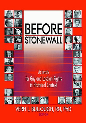 Before Stonewall: Activists for Gay and Lesbian Rights in Historical Context - Bullough, Vern L, RN, PhD, Faan