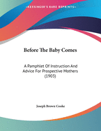 Before the Baby Comes: A Pamphlet of Instruction and Advice for Prospective Mothers