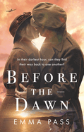 Before the Dawn: An absolutely heartbreaking WW2 historical romance novel perfect for spring 2023!