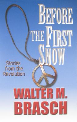 Before the First Snow: Stories from the Revolution - Brasch, Walter M