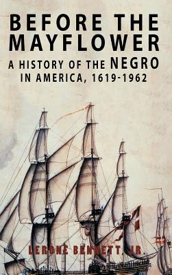 Before the Mayflower: A History of the Negro in America, 1619-1962 - Bennett, Lerone, and Lerone Bennett Jr