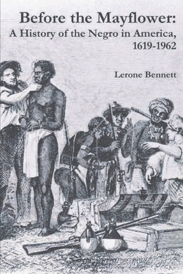Before the Mayflower: A History of the Negro in America, 1619-1962 - Bennett, Lerone